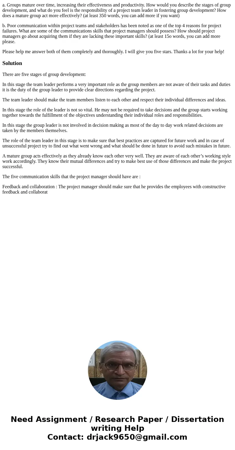 a. Groups mature over time, increasing their effectiveness and productivity. How would you describe the stages of group development, and what do you feel is the a. Groups mature over time, increasing their effectiveness and productivity. How would you describe the stages of group development, and what do you feel is the