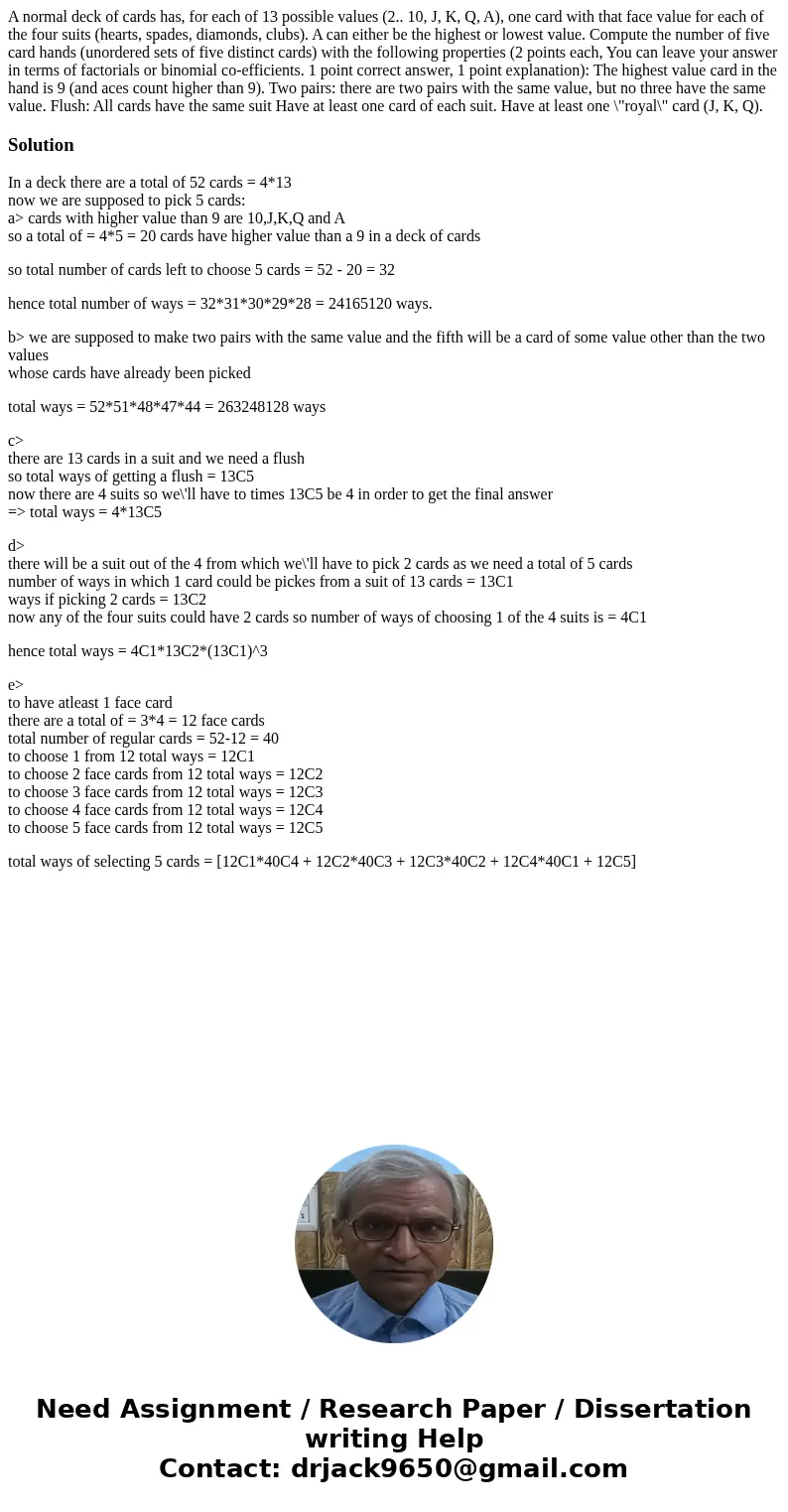 A normal deck of cards has, for each of 13 possible values (2.. 10, J, K, Q, A), one card with that face value for each of the four suits (hearts, spades, diam  A normal deck of cards has, for each of 13 possible values (2.. 10, J, K, Q, A), one card with that face value for each of the four suits (hearts, spades, diam