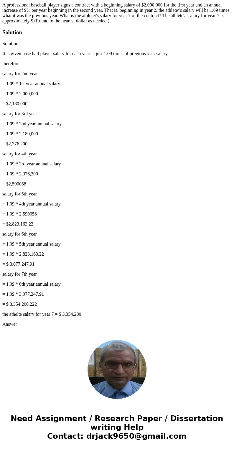 A professional baseball player signs a contract with a beginning salary of $2,000,000 for the first year and an annual increase of 9% per year beginning in the  A professional baseball player signs a contract with a beginning salary of $2,000,000 for the first year and an annual increase of 9% per year beginning in the