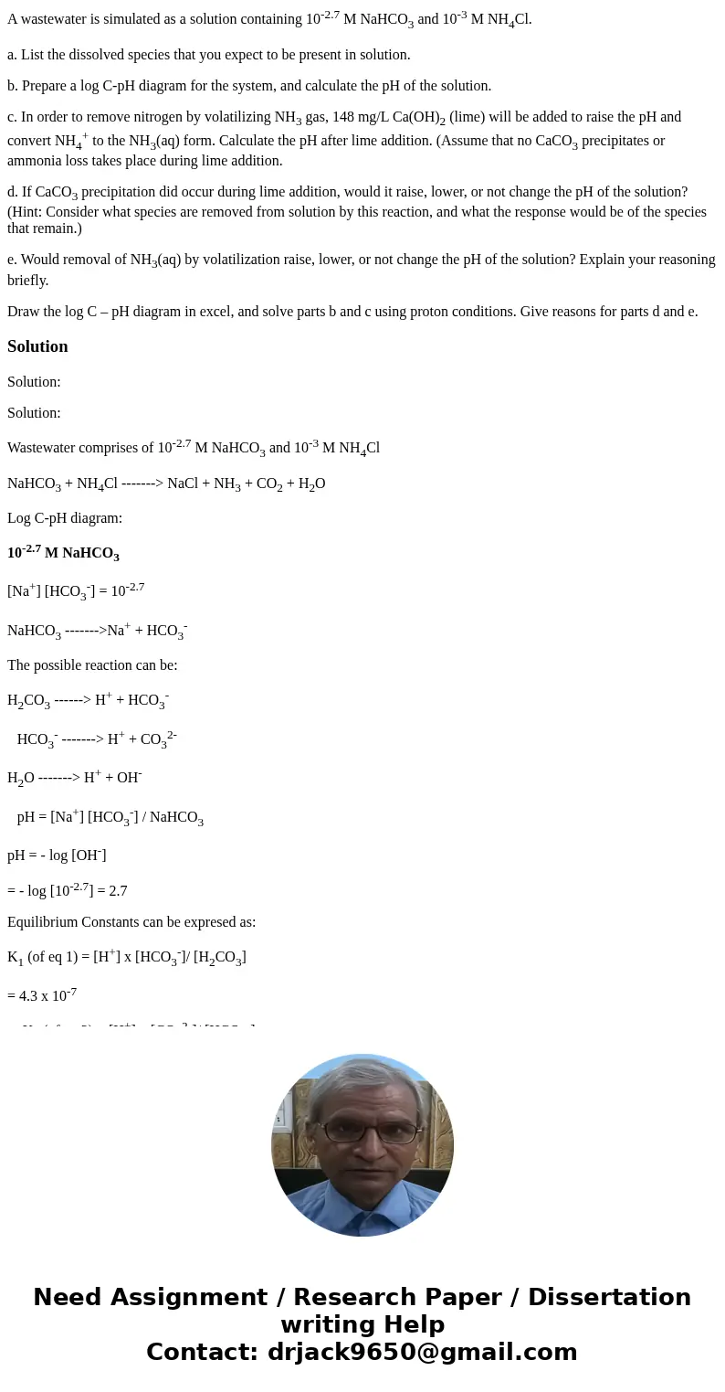 A wastewater is simulated as a solution containing 10-2.7 M NaHCO3 and 10-3 M NH4Cl. a. List the dissolved species that you expect to be present in solution. b.