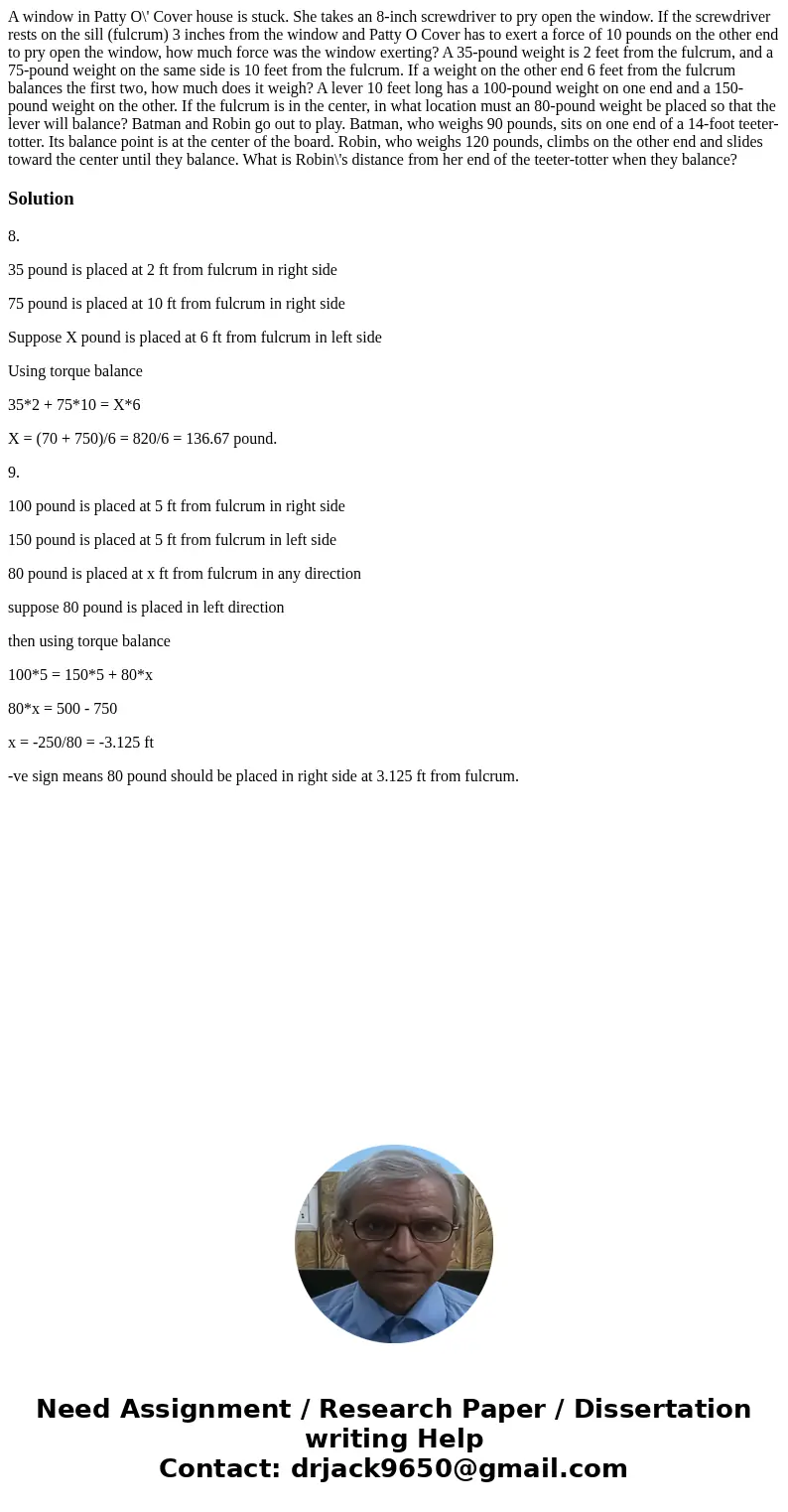  A window in Patty O\' Cover house is stuck. She takes an 8-inch screwdriver to pry open the window. If the screwdriver rests on the sill (fulcrum) 3 inches fro