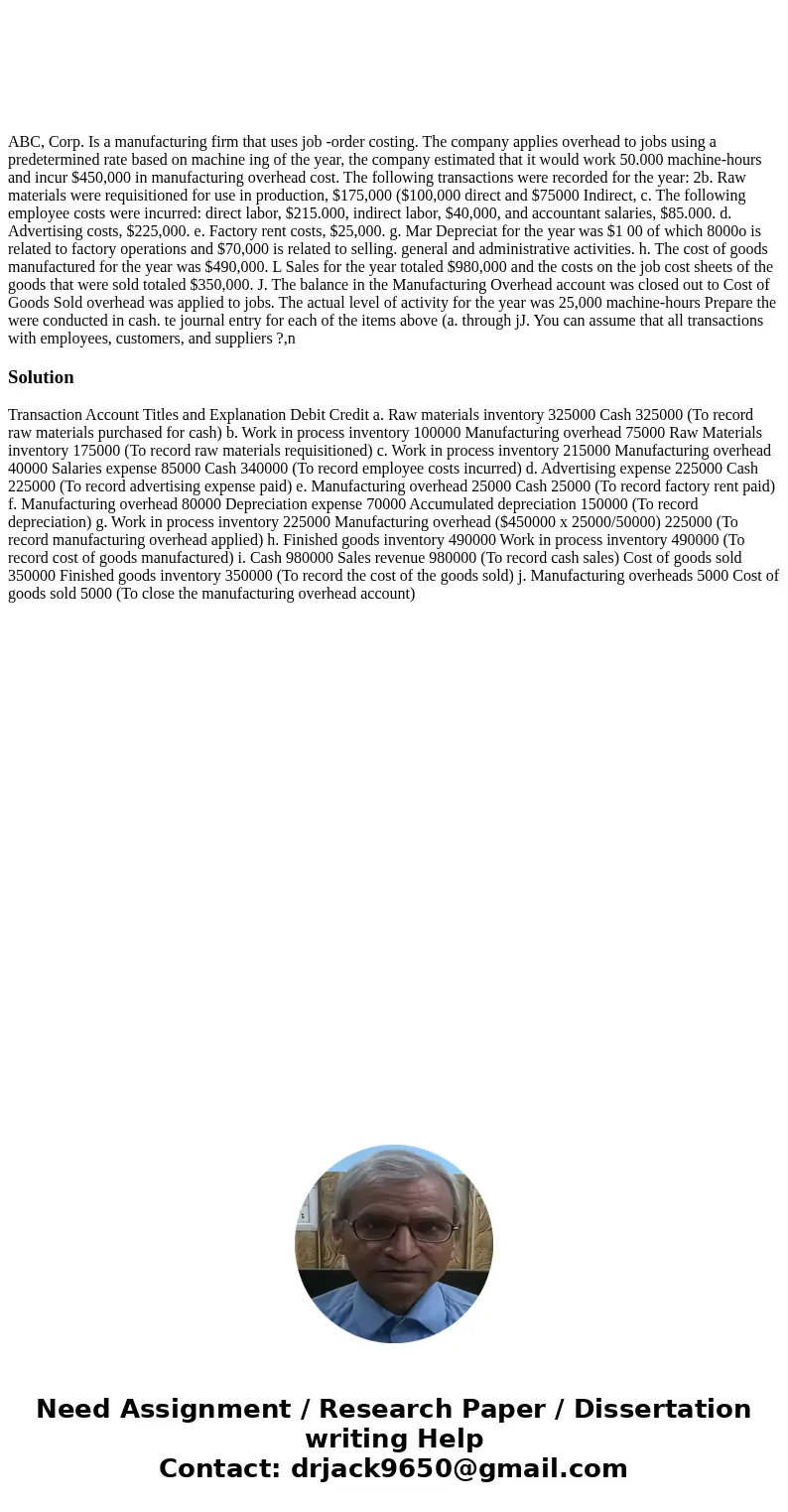  ABC, Corp. Is a manufacturing firm that uses job -order costing. The company applies overhead to jobs using a predetermined rate based on machine ing of the ye