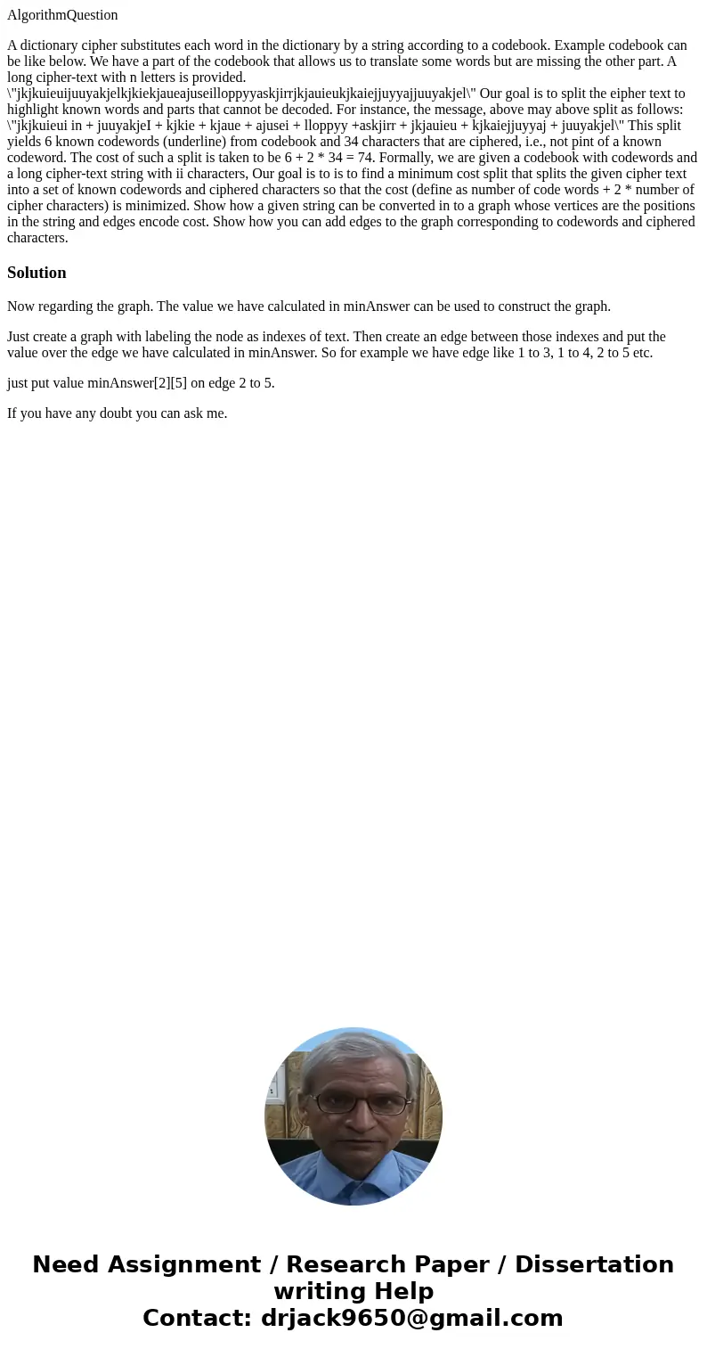 AlgorithmQuestion A dictionary cipher substitutes each word in the dictionary by a string according to a codebook. Example codebook can be like below. We have a AlgorithmQuestion A dictionary cipher substitutes each word in the dictionary by a string according to a codebook. Example codebook can be like below. We have a
