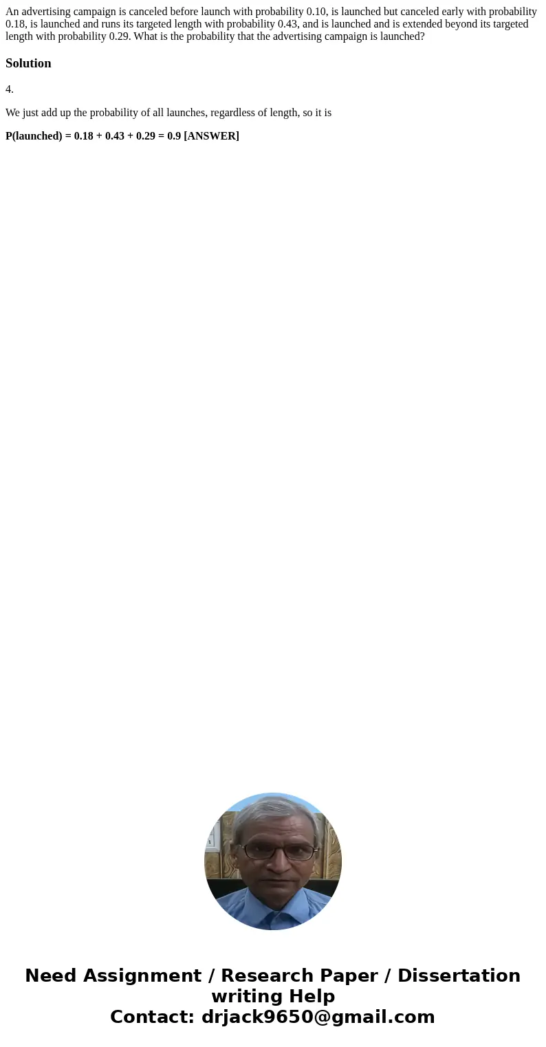 An advertising campaign is canceled before launch with probability 0.10, is launched but canceled early with probability 0.18, is launched and runs its targete  An advertising campaign is canceled before launch with probability 0.10, is launched but canceled early with probability 0.18, is launched and runs its targete