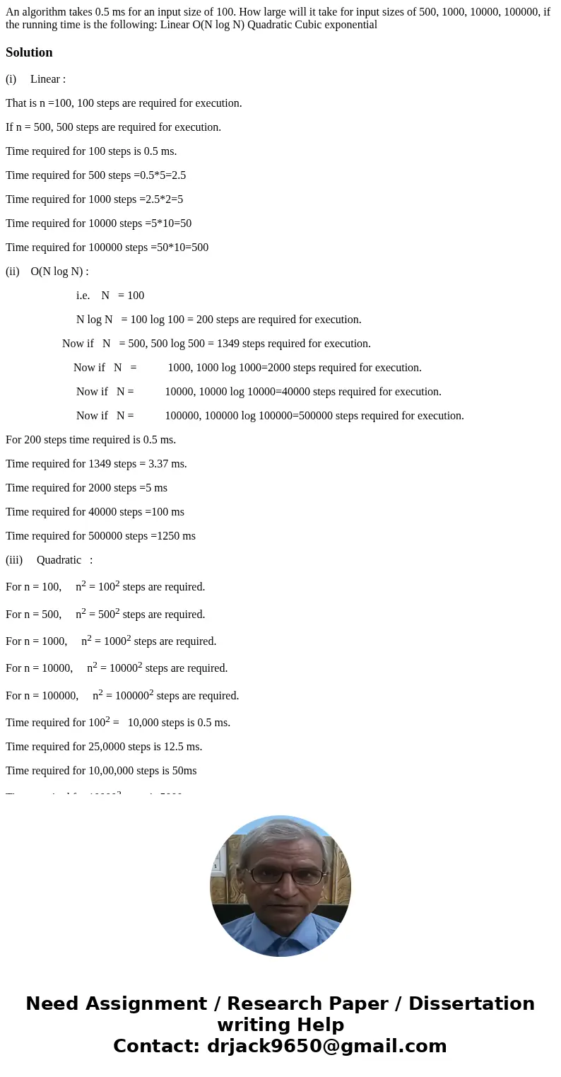 An algorithm takes 0.5 ms for an input size of 100. How large will it take for input sizes of 500, 1000, 10000, 100000, if the running time is the following: L  An algorithm takes 0.5 ms for an input size of 100. How large will it take for input sizes of 500, 1000, 10000, 100000, if the running time is the following: L