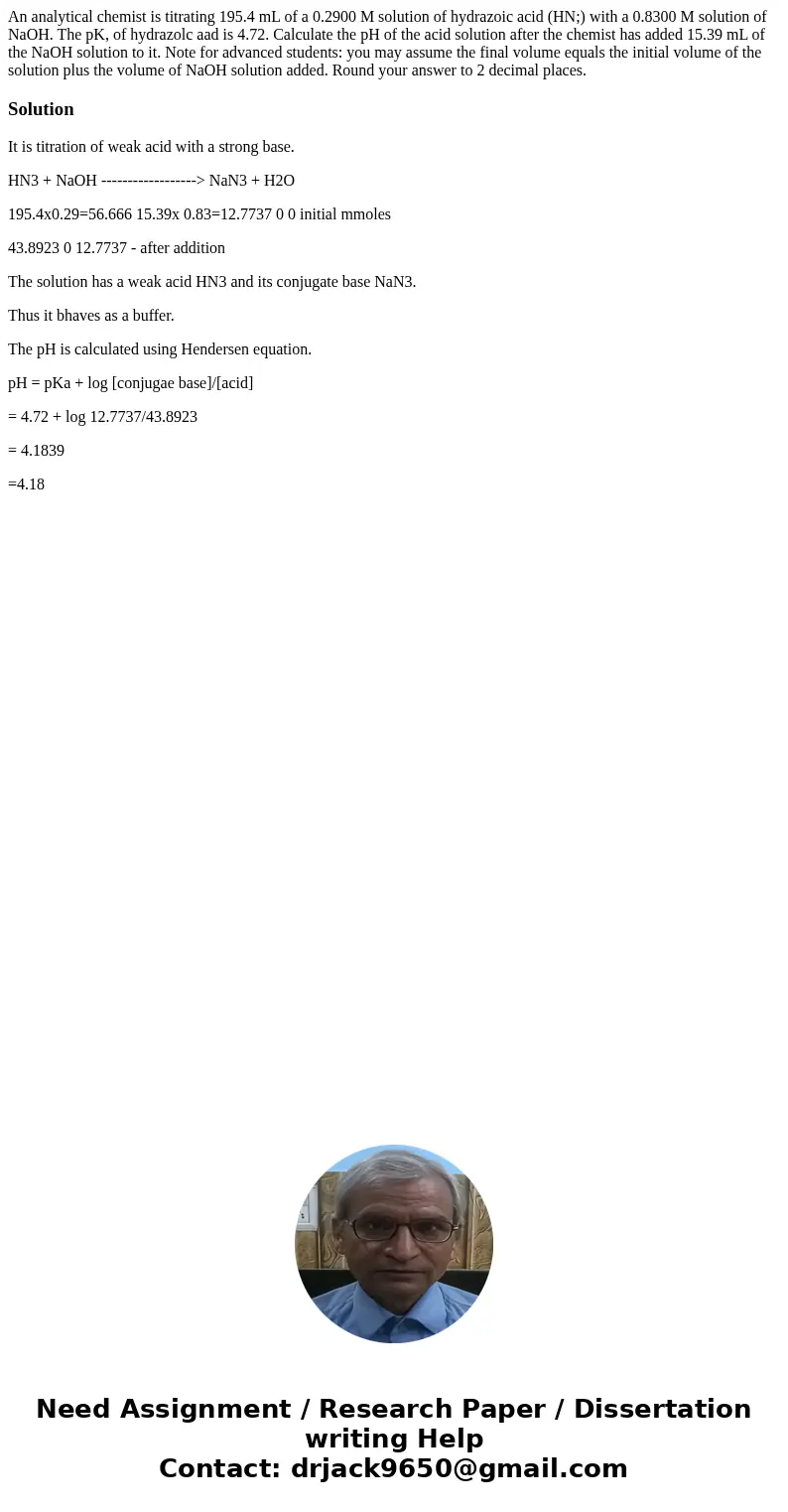 An analytical chemist is titrating 195.4 mL of a 0.2900 M solution of hydrazoic acid (HN;) with a 0.8300 M solution of NaOH. The pK, of hydrazolc aad is 4.72.   An analytical chemist is titrating 195.4 mL of a 0.2900 M solution of hydrazoic acid (HN;) with a 0.8300 M solution of NaOH. The pK, of hydrazolc aad is 4.72.