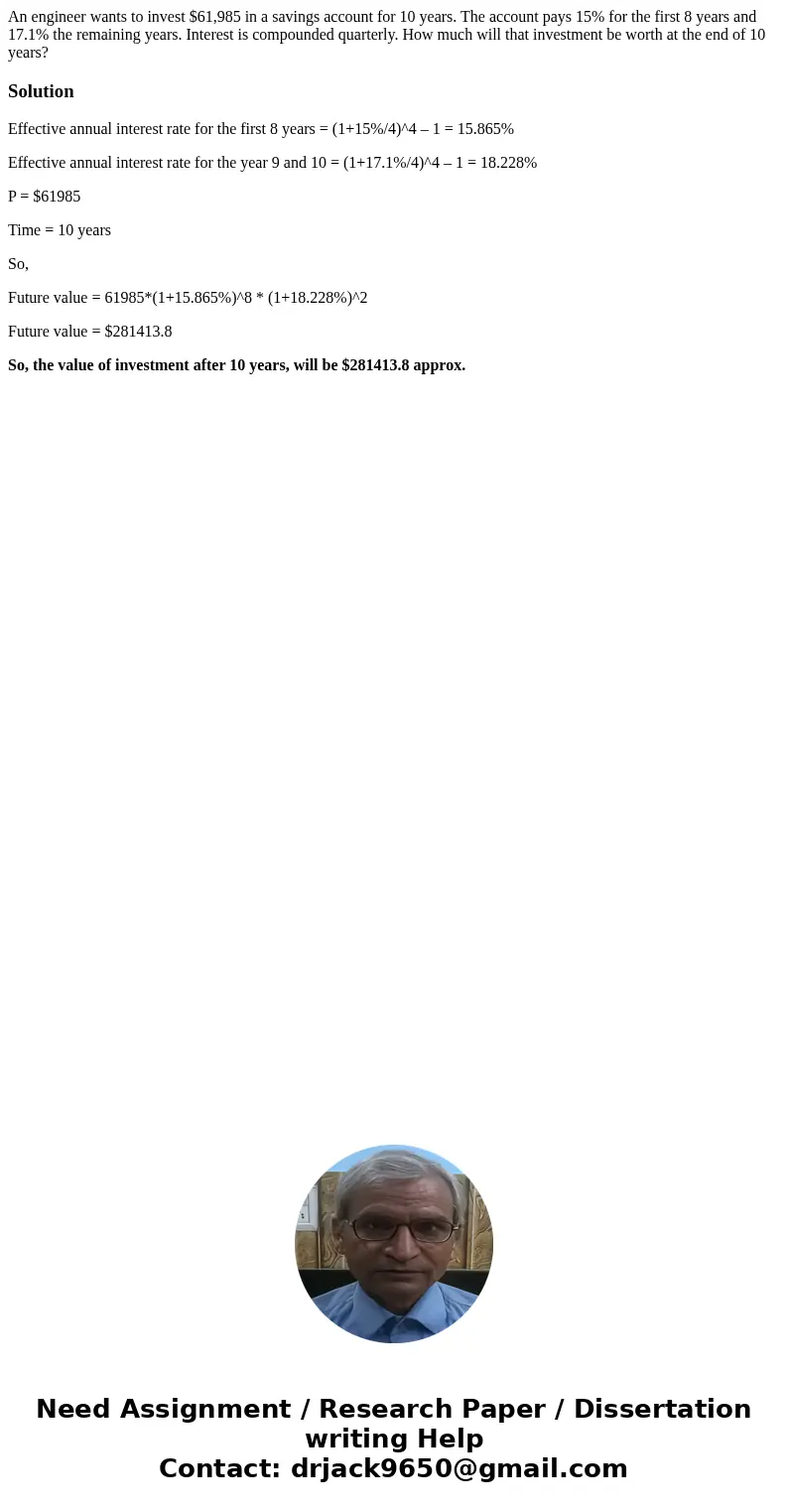 An engineer wants to invest $61,985 in a savings account for 10 years. The account pays 15% for the first 8 years and 17.1% the remaining years. Interest is com An engineer wants to invest $61,985 in a savings account for 10 years. The account pays 15% for the first 8 years and 17.1% the remaining years. Interest is com