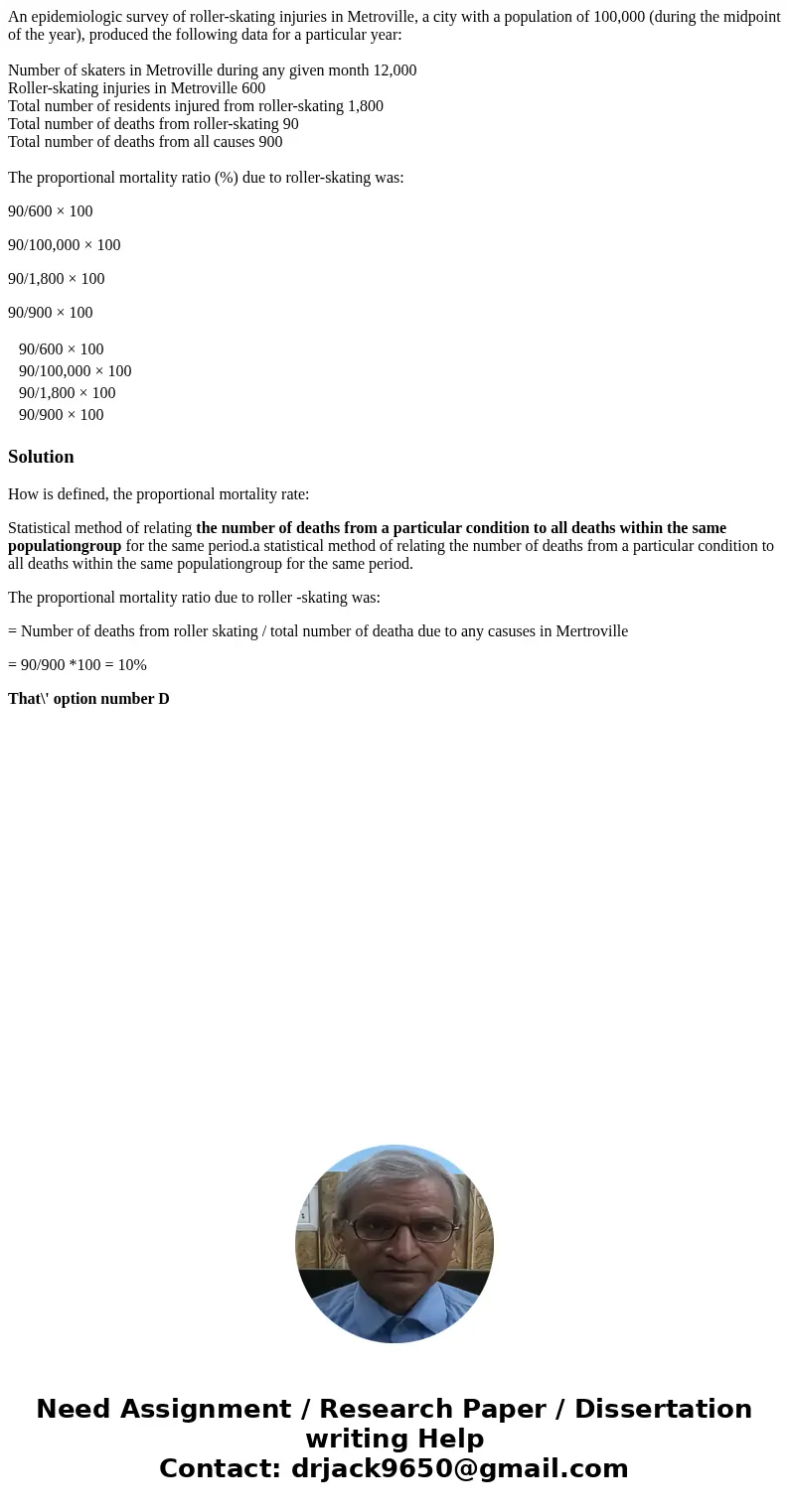 An epidemiologic survey of roller-skating injuries in Metroville, a city with a population of 100,000 (during the midpoint of the year), produced the following  An epidemiologic survey of roller-skating injuries in Metroville, a city with a population of 100,000 (during the midpoint of the year), produced the following