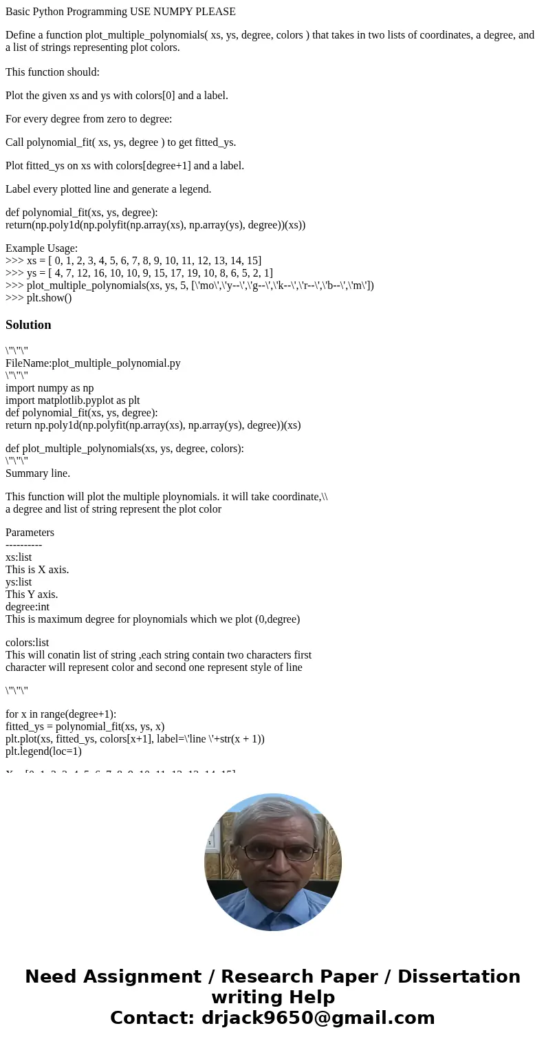 Basic Python Programming USE NUMPY PLEASE Define a function plot_multiple_polynomials( xs, ys, degree, colors ) that takes in two lists of coordinates, a degree Basic Python Programming USE NUMPY PLEASE Define a function plot_multiple_polynomials( xs, ys, degree, colors ) that takes in two lists of coordinates, a degree