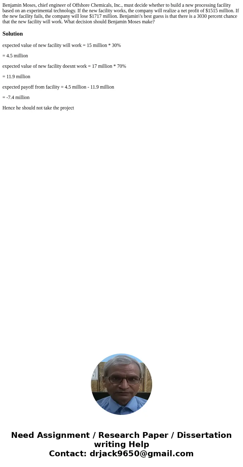Benjamin Moses, chief engineer of Offshore Chemicals, Inc., must decide whether to build a new processing facility based on an experimental technology. If the n