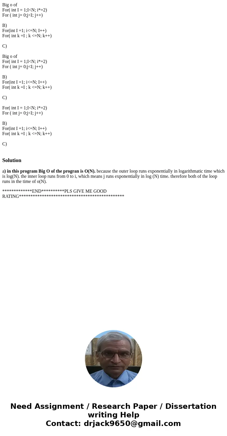 Big o of For( int I = 1;I<N; i*=2) For ( int j= 0;j<I; j++) B) For(int I =1; i<=N; I++) For( int k =I ; k <=N; k++) C) Big o of For( int I = 1;I<