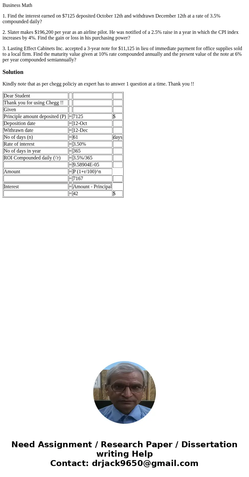 Business Math 1. Find the interest earned on $7125 deposited October 12th and withdrawn December 12th at a rate of 3.5% compounded daily? 2. Slater makes $196,2