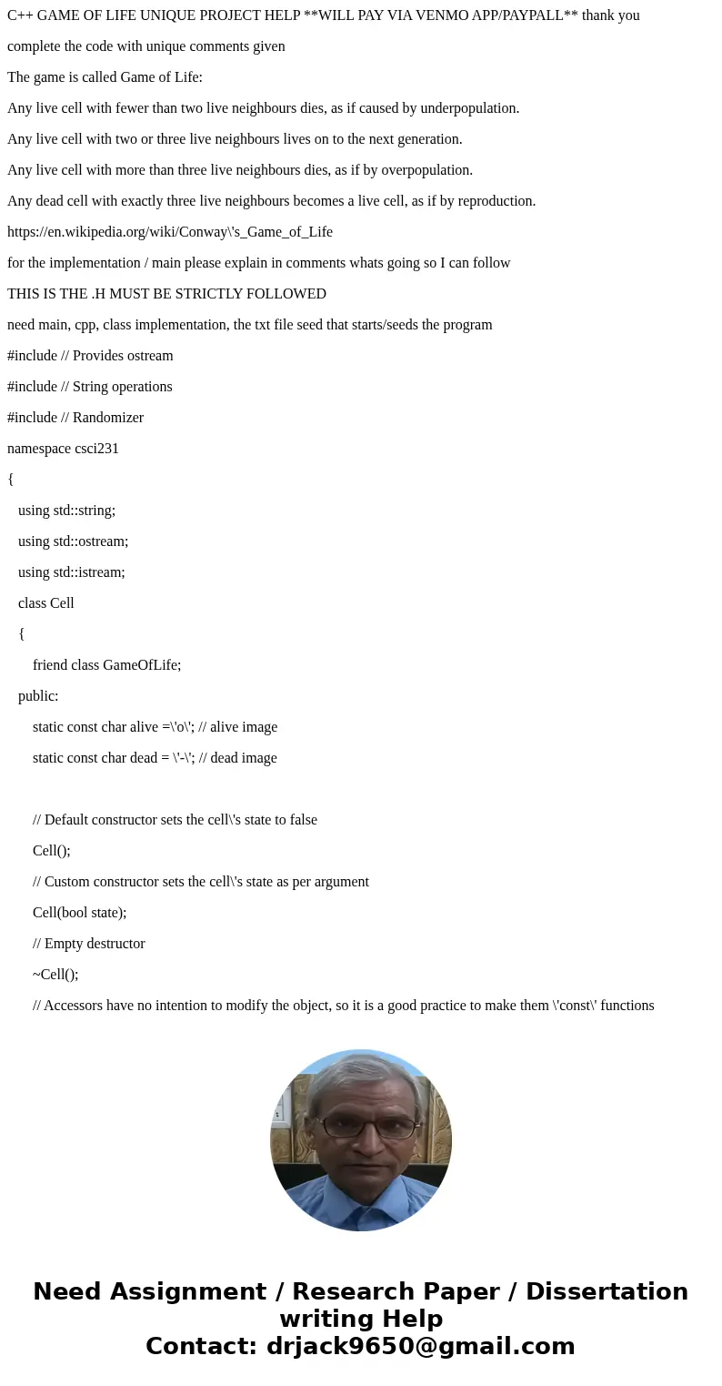 C++ GAME OF LIFE UNIQUE PROJECT HELP **WILL PAY VIA VENMO APP/PAYPALL** thank you complete the code with unique comments given The game is called Game of Life:  C++ GAME OF LIFE UNIQUE PROJECT HELP **WILL PAY VIA VENMO APP/PAYPALL** thank you complete the code with unique comments given The game is called Game of Life:
