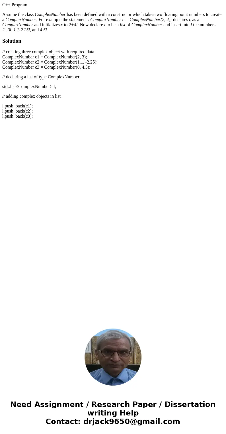 C++ Program Assume the class ComplexNumber has been defined with a constructor which takes two floating point numbers to create a ComplexNumber. For example the C++ Program Assume the class ComplexNumber has been defined with a constructor which takes two floating point numbers to create a ComplexNumber. For example the