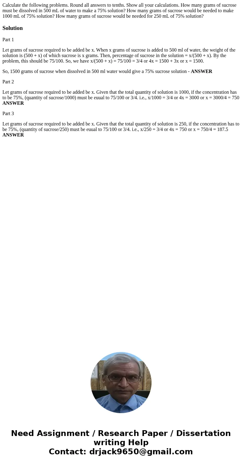 Calculate the following problems. Round all answers to tenths. Show all your calculations. How many grams of sucrose must be dissolved in 500 mL of water to ma  Calculate the following problems. Round all answers to tenths. Show all your calculations. How many grams of sucrose must be dissolved in 500 mL of water to ma