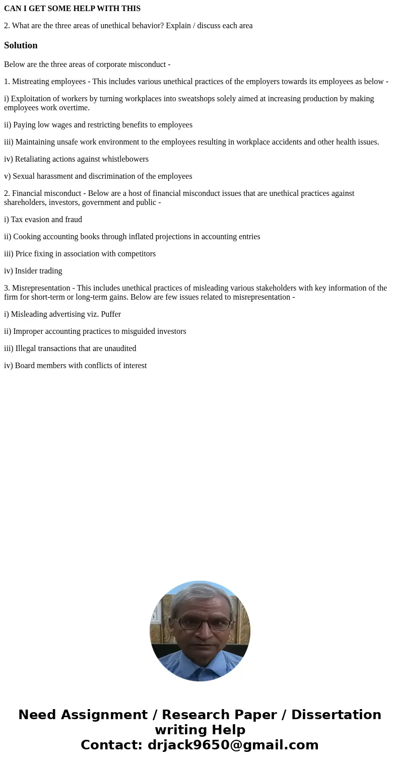 CAN I GET SOME HELP WITH THIS 2. What are the three areas of unethical behavior? Explain / discuss each areaSolutionBelow are the three areas of corporate misco