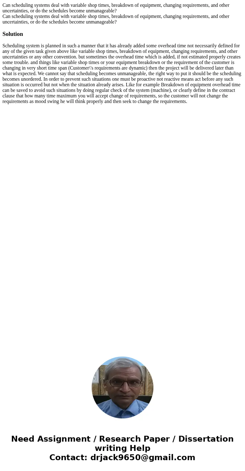 Can scheduling systems deal with variable shop times, breakdown of equipment, changing requirements, and other uncertainties, or do the schedules become unmana  Can scheduling systems deal with variable shop times, breakdown of equipment, changing requirements, and other uncertainties, or do the schedules become unmana