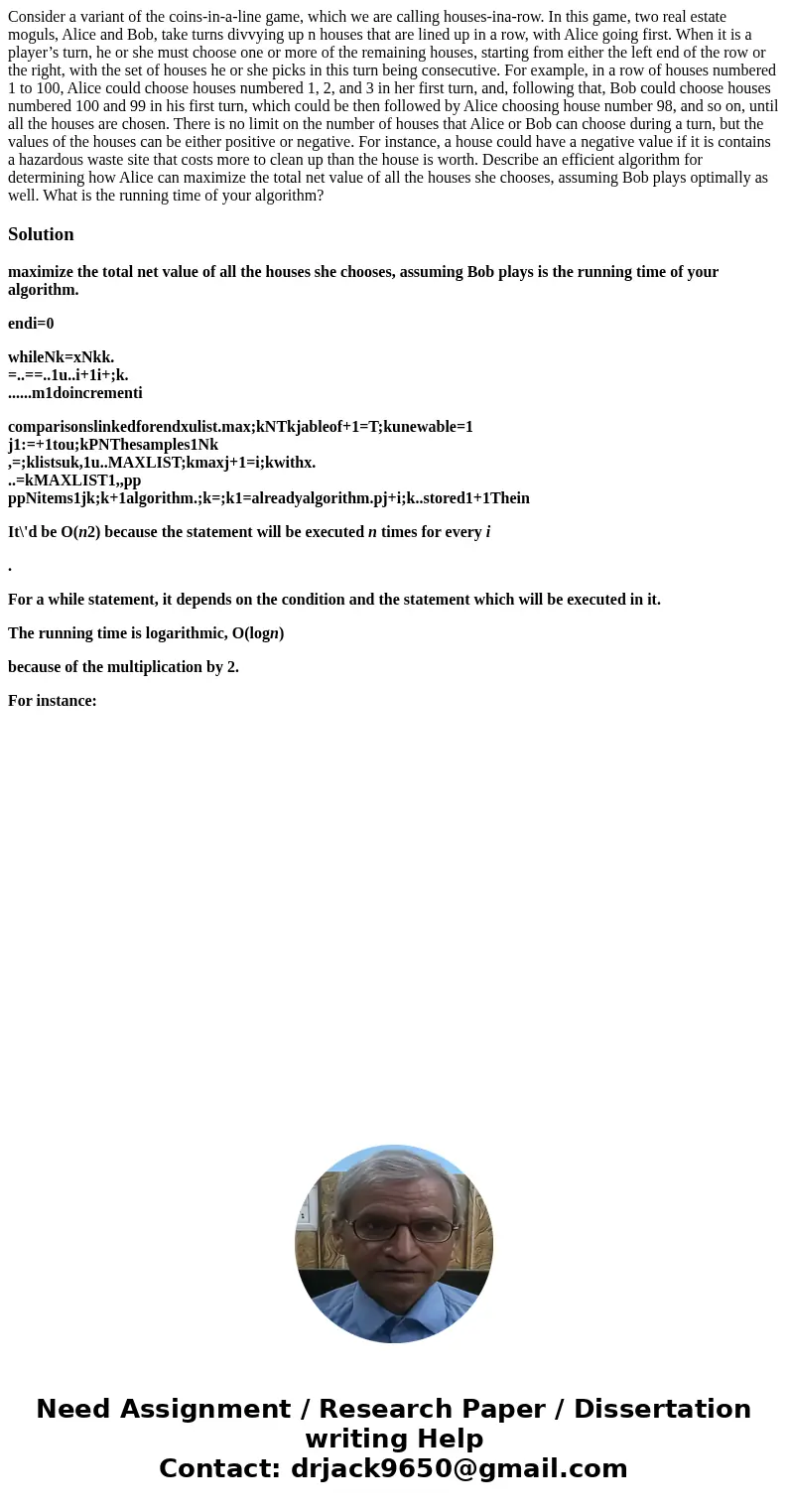 Consider a variant of the coins-in-a-line game, which we are calling houses-ina-row. In this game, two real estate moguls, Alice and Bob, take turns divvying up
