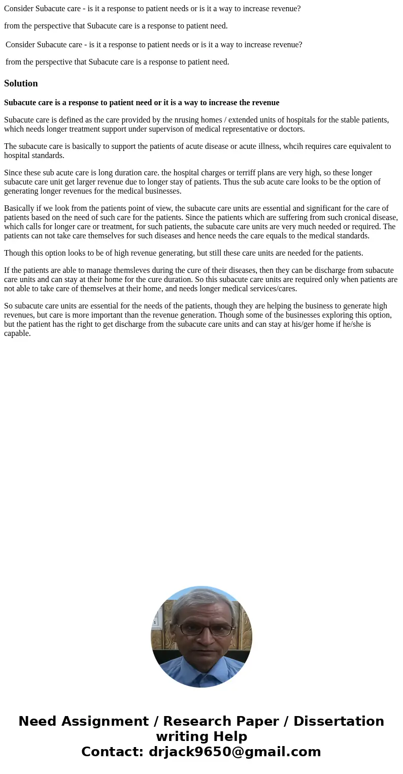 Consider Subacute care - is it a response to patient needs or is it a way to increase revenue? from the perspective that Subacute care is a response to patient  Consider Subacute care - is it a response to patient needs or is it a way to increase revenue? from the perspective that Subacute care is a response to patient