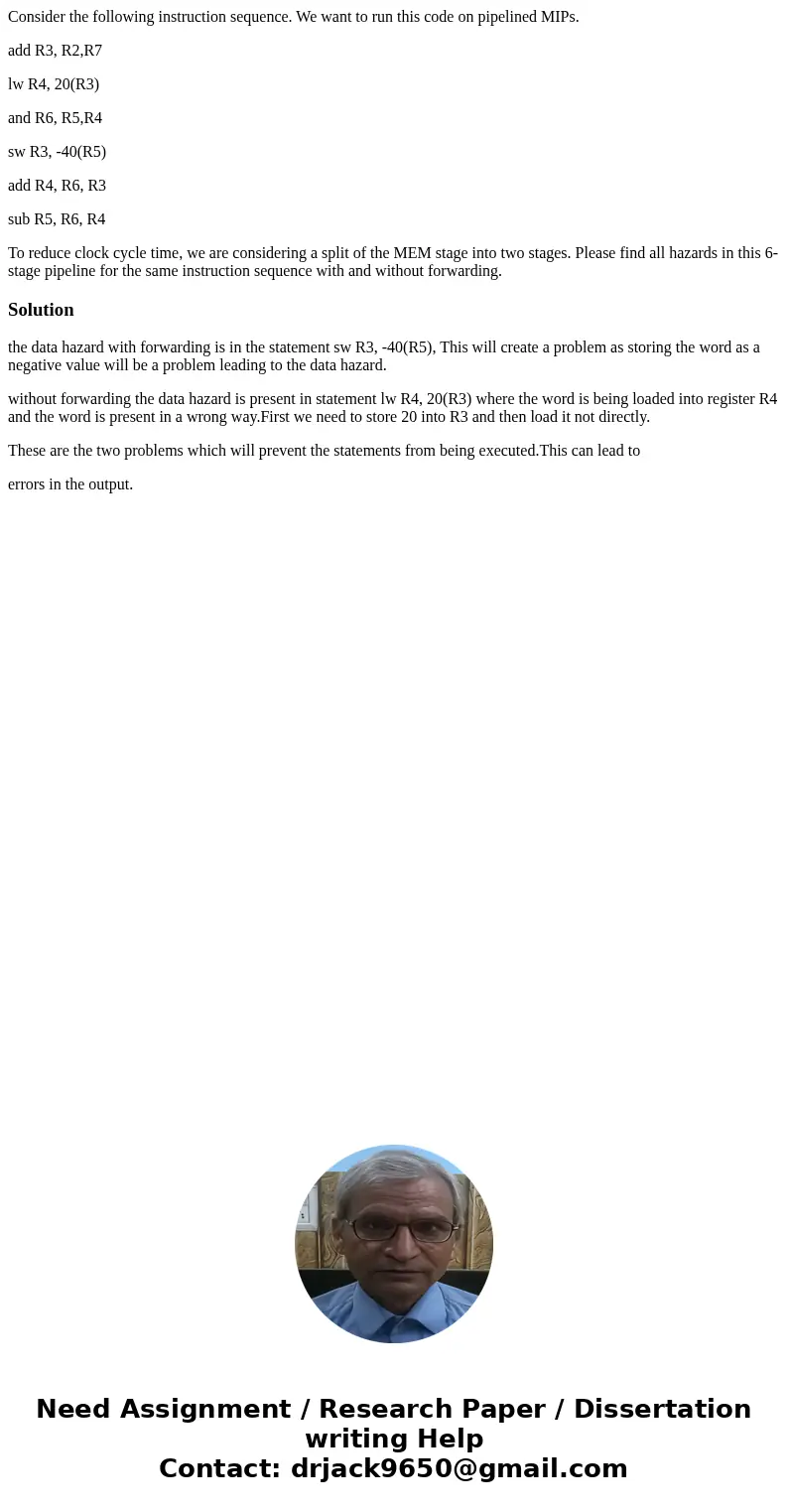 Consider the following instruction sequence. We want to run this code on pipelined MIPs. add R3, R2,R7 lw R4, 20(R3) and R6, R5,R4 sw R3, -40(R5) add R4, R6, R3 Consider the following instruction sequence. We want to run this code on pipelined MIPs. add R3, R2,R7 lw R4, 20(R3) and R6, R5,R4 sw R3, -40(R5) add R4, R6, R3
