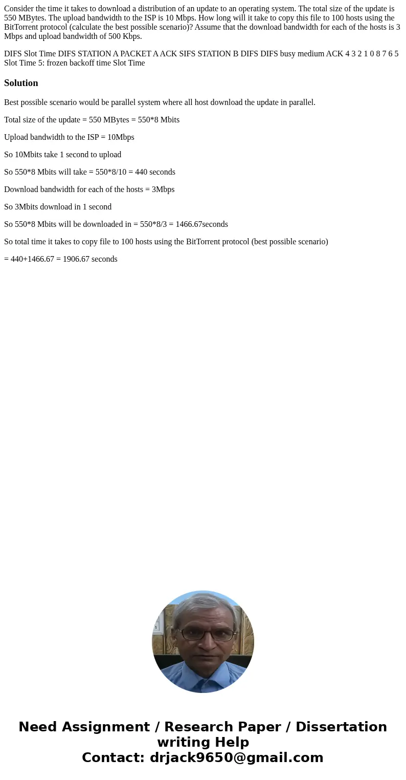 Consider the time it takes to download a distribution of an update to an operating system. The total size of the update is 550 MBytes. The upload bandwidth to t Consider the time it takes to download a distribution of an update to an operating system. The total size of the update is 550 MBytes. The upload bandwidth to t