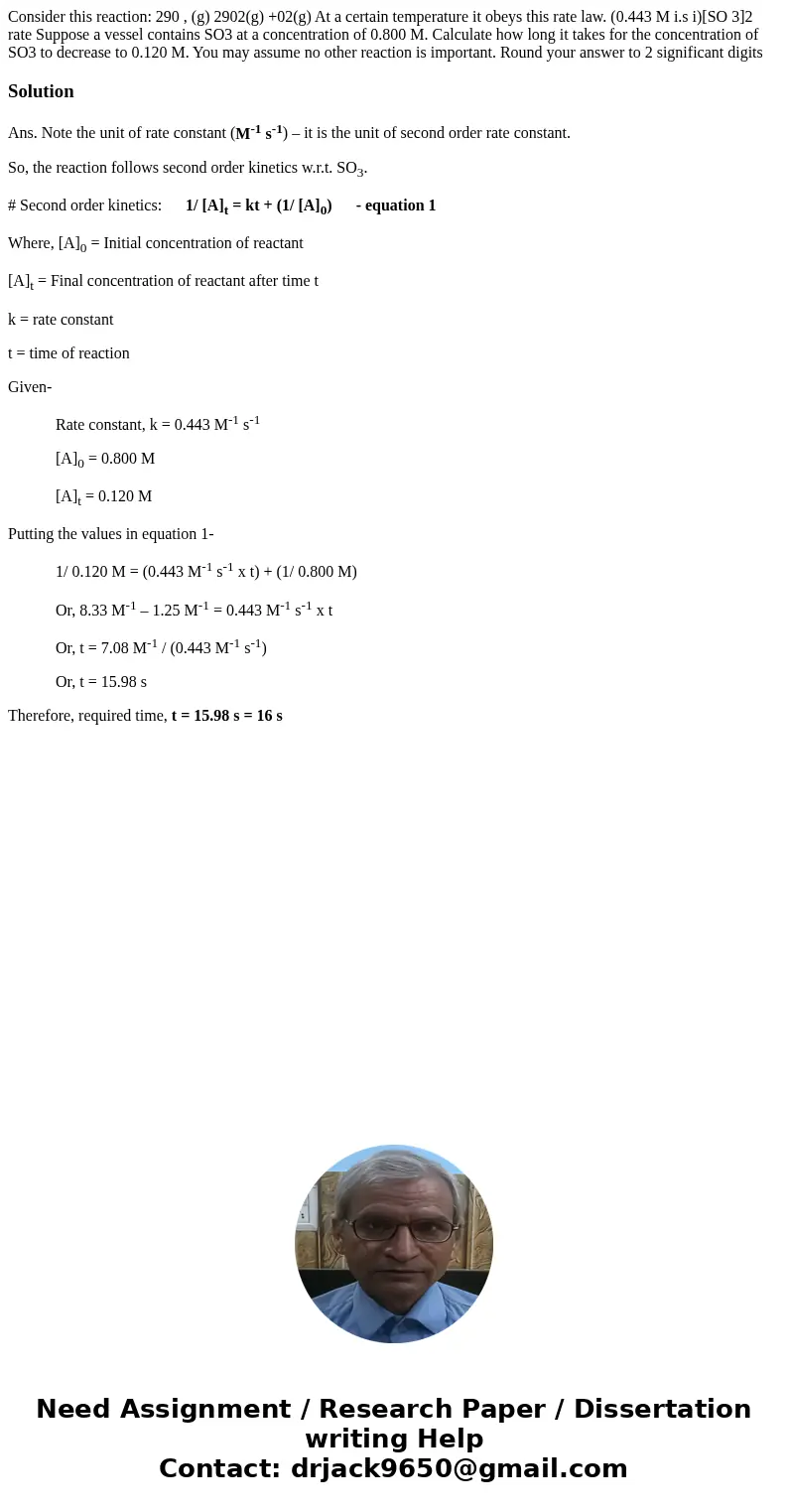  Consider this reaction: 290 , (g) 2902(g) +02(g) At a certain temperature it obeys this rate law. (0.443 M i.s i)[SO 3]2 rate Suppose a vessel contains SO3 at 