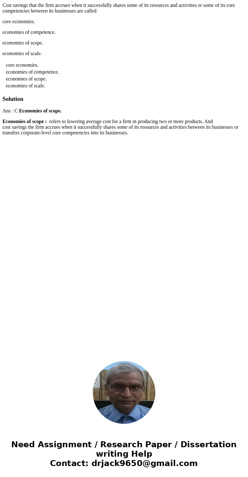 Cost savings that the firm accrues when it successfully shares some of its resources and activities or some of its core competencies between its businesses are  Cost savings that the firm accrues when it successfully shares some of its resources and activities or some of its core competencies between its businesses are