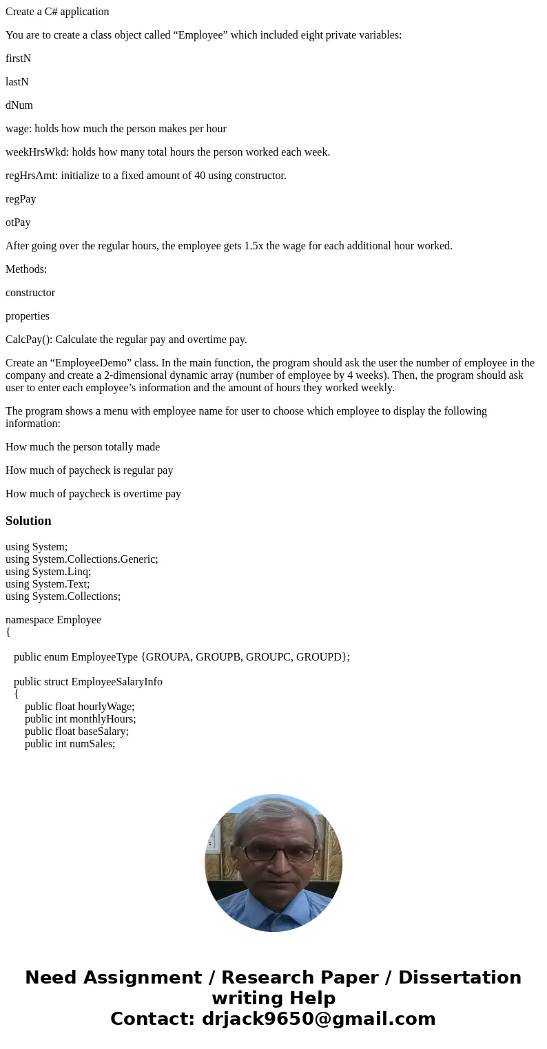 Create a C# application You are to create a class object called “Employee” which included eight private variables: firstN lastN dNum wage: holds how much the pe Create a C# application You are to create a class object called “Employee” which included eight private variables: firstN lastN dNum wage: holds how much the pe