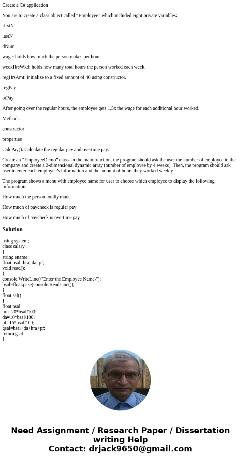 Create a C# application You are to create a class object called “Employee” which included eight private variables: firstN lastN dNum wage: holds how much the pe Create a C# application You are to create a class object called “Employee” which included eight private variables: firstN lastN dNum wage: holds how much the pe