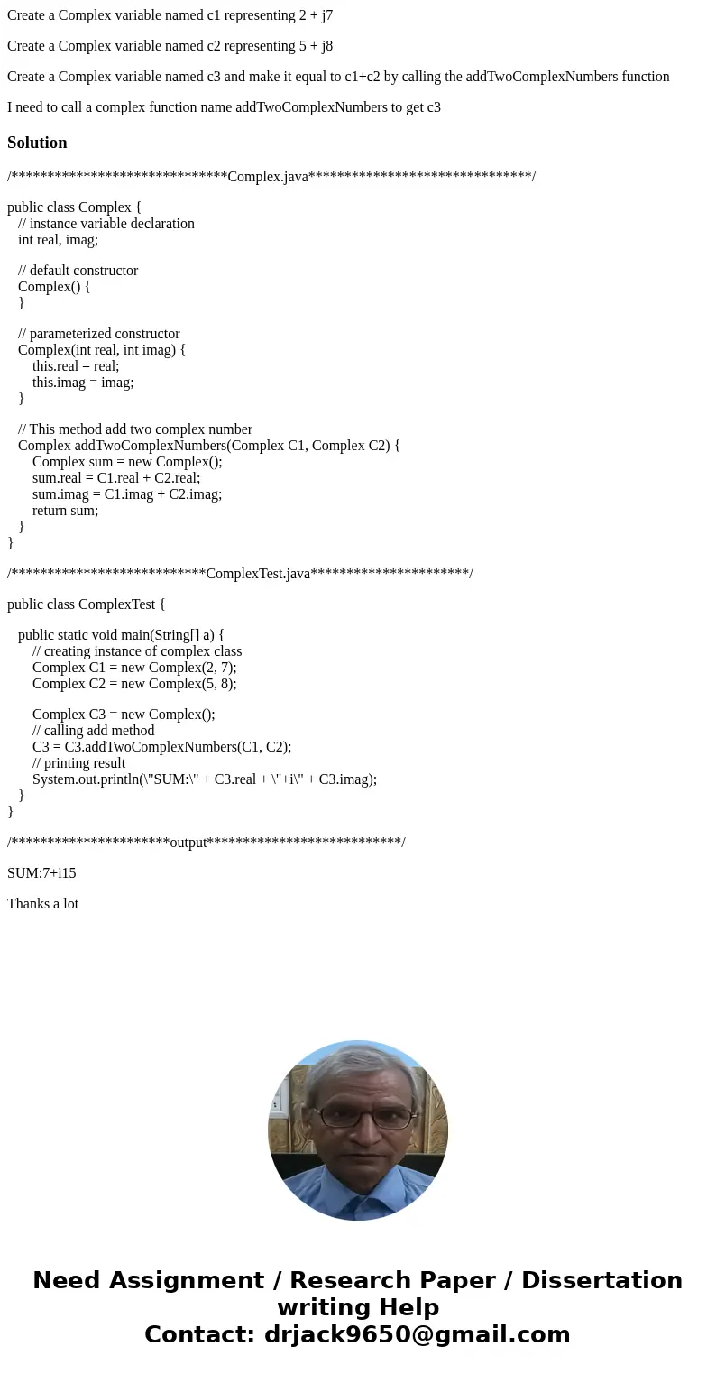 Create a Complex variable named c1 representing 2 + j7 Create a Complex variable named c2 representing 5 + j8 Create a Complex variable named c3 and make it equ Create a Complex variable named c1 representing 2 + j7 Create a Complex variable named c2 representing 5 + j8 Create a Complex variable named c3 and make it equ