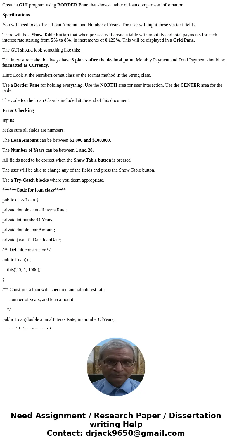 Create a GUI program using BORDER Pane that shows a table of loan comparison information. Specifications You will need to ask for a Loan Amount, and Number of Y Create a GUI program using BORDER Pane that shows a table of loan comparison information. Specifications You will need to ask for a Loan Amount, and Number of Y