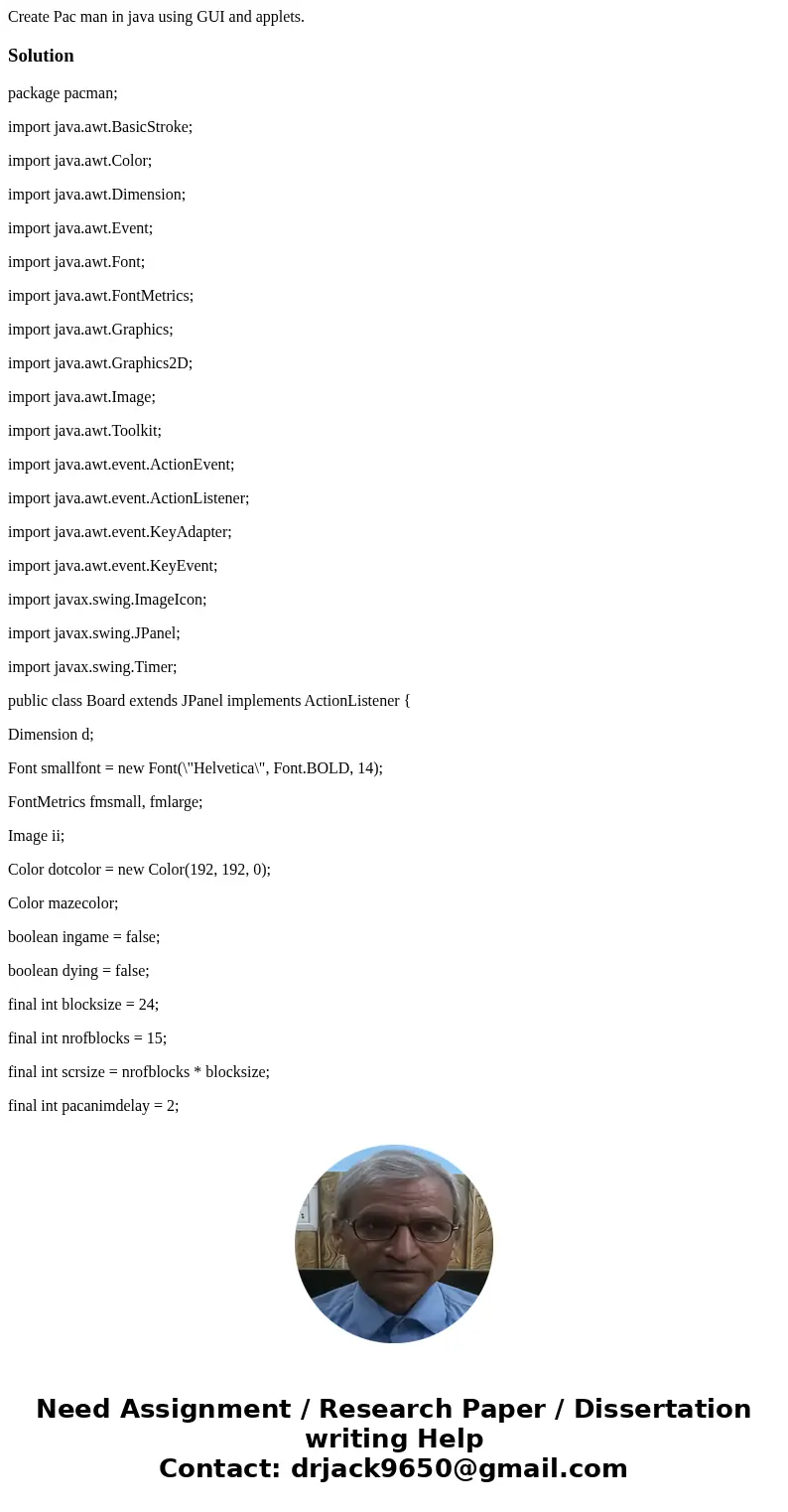 Create Pac man in java using GUI and applets. Solutionpackage pacman; import java.awt.BasicStroke; import java.awt.Color; import java.awt.Dimension; import jav  Create Pac man in java using GUI and applets. Solutionpackage pacman; import java.awt.BasicStroke; import java.awt.Color; import java.awt.Dimension; import jav