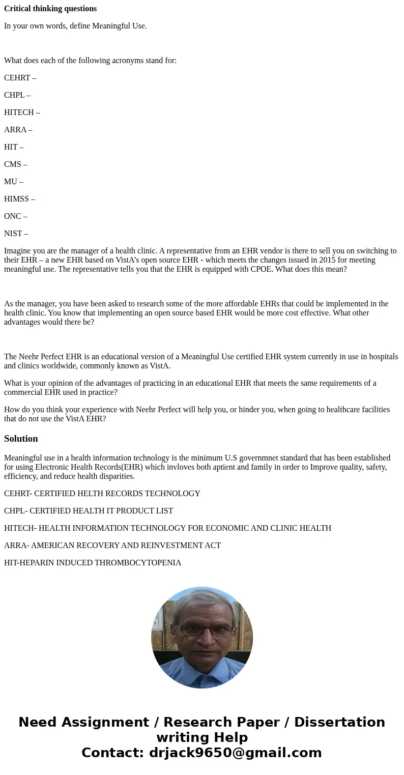 Critical thinking questions In your own words, define Meaningful Use. What does each of the following acronyms stand for: CEHRT – CHPL – HITECH – ARRA – HIT – C Critical thinking questions In your own words, define Meaningful Use. What does each of the following acronyms stand for: CEHRT – CHPL – HITECH – ARRA – HIT – C