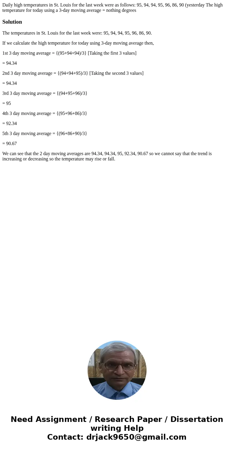 Daily high temperatures in St. Louis for the last week were as follows: 95, 94, 94, 95, 96, 86, 90 (yesterday The high temperature for today using a 3-day movin Daily high temperatures in St. Louis for the last week were as follows: 95, 94, 94, 95, 96, 86, 90 (yesterday The high temperature for today using a 3-day movin