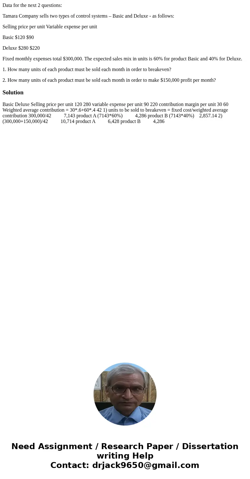 Data for the next 2 questions: Tamara Company sells two types of control systems – Basic and Deluxe - as follows: Selling price per unit Variable expense per un Data for the next 2 questions: Tamara Company sells two types of control systems – Basic and Deluxe - as follows: Selling price per unit Variable expense per un
