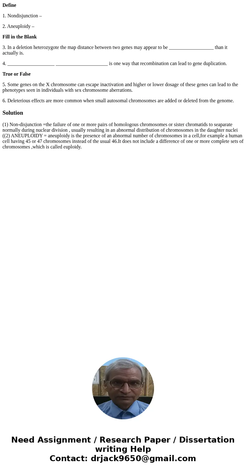Define 1. Nondisjunction – 2. Aneuploidy – Fill in the Blank 3. In a deletion heterozygote the map distance between two genes may appear to be _________________
