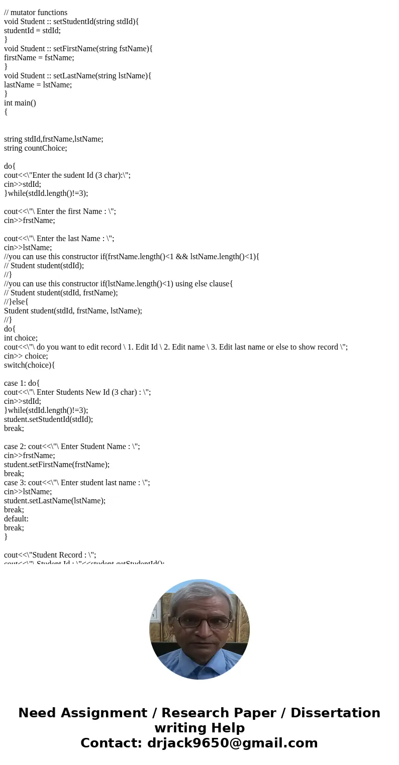 Define a class named student with four member variables: 3 strings for student ID, First Name, and Last name. Write necessary accessor and mutator functions. A  Define a class named student with four member variables: 3 strings for student ID, First Name, and Last name. Write necessary accessor and mutator functions. A