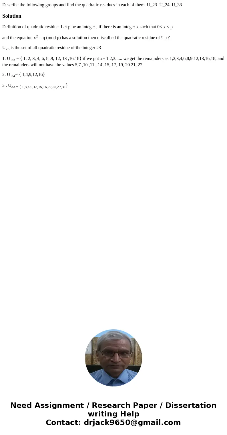  Describe the following groups and find the quadratic residues in each of them. U_23. U_24. U_33.SolutionDefinition of quadratic residue .Let p be an integer , 