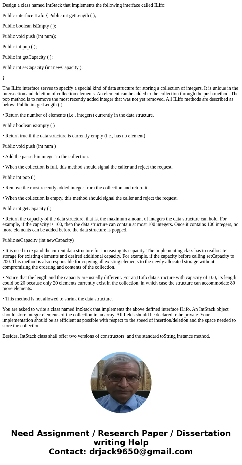 Design a class named IntStack that implements the following interface called ILifo: Public interface ILifo { Public int getLength ( ); Public boolean isEmpty (  Design a class named IntStack that implements the following interface called ILifo: Public interface ILifo { Public int getLength ( ); Public boolean isEmpty (