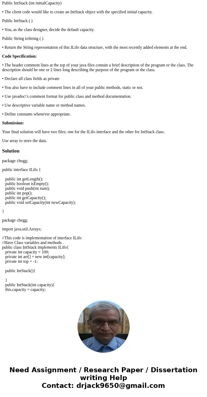 Design a class named IntStack that implements the following interface called ILifo: Public interface ILifo { Public int getLength ( ); Public boolean isEmpty (  Design a class named IntStack that implements the following interface called ILifo: Public interface ILifo { Public int getLength ( ); Public boolean isEmpty (