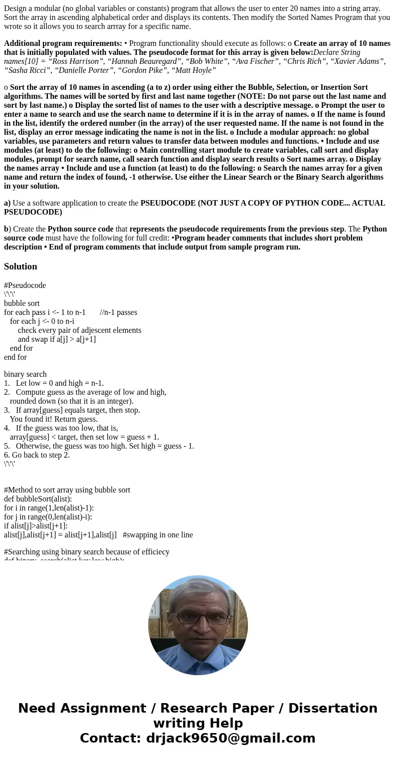 Design a modular (no global variables or constants) program that allows the user to enter 20 names into a string array. Sort the array in ascending alphabetical Design a modular (no global variables or constants) program that allows the user to enter 20 names into a string array. Sort the array in ascending alphabetical