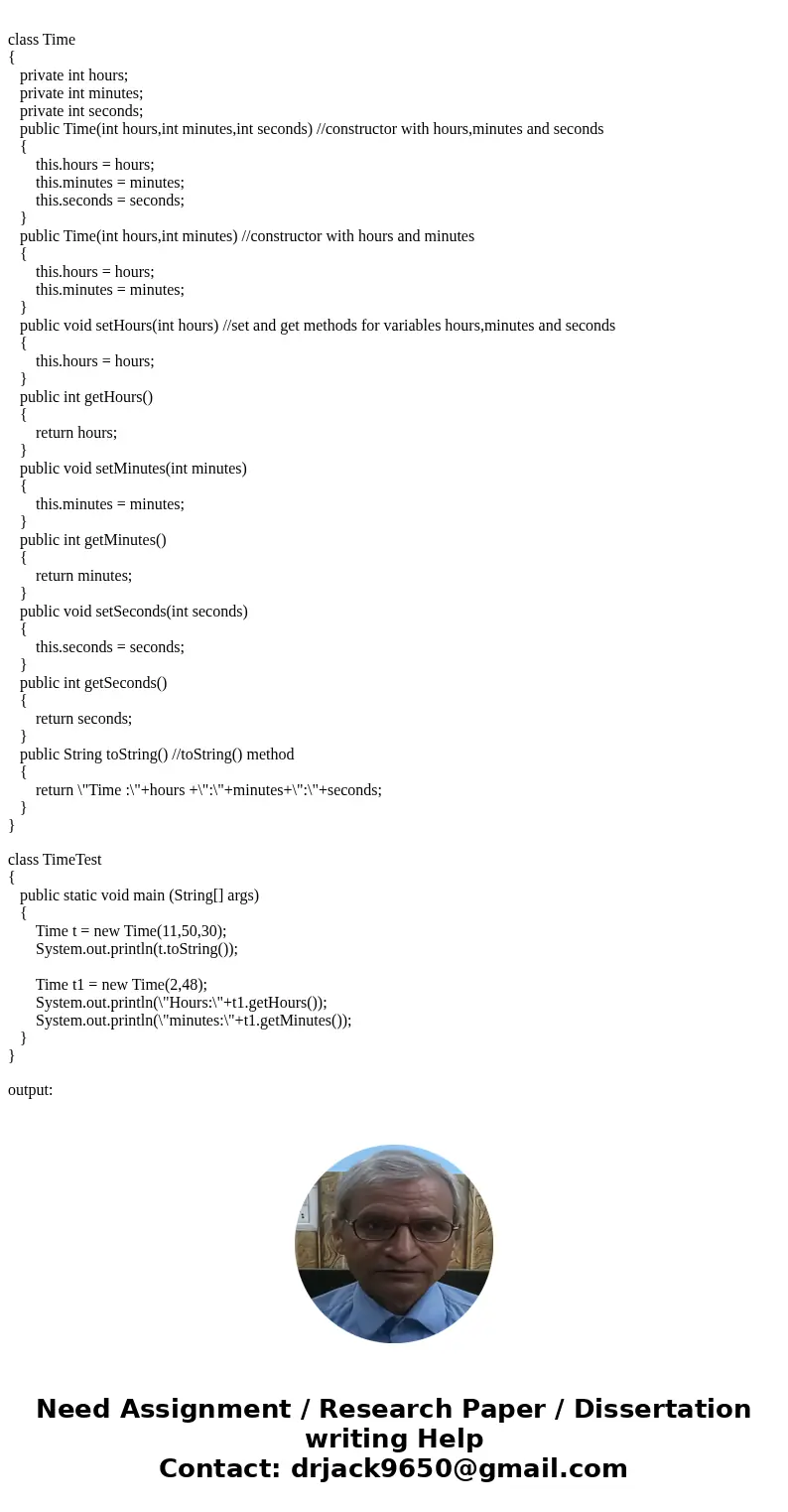 Design a Time class. A time object should have an instance variable for the number of hours, minutes, and seconds. in addition to the 3 instance variables, wri  Design a Time class. A time object should have an instance variable for the number of hours, minutes, and seconds. in addition to the 3 instance variables, wri