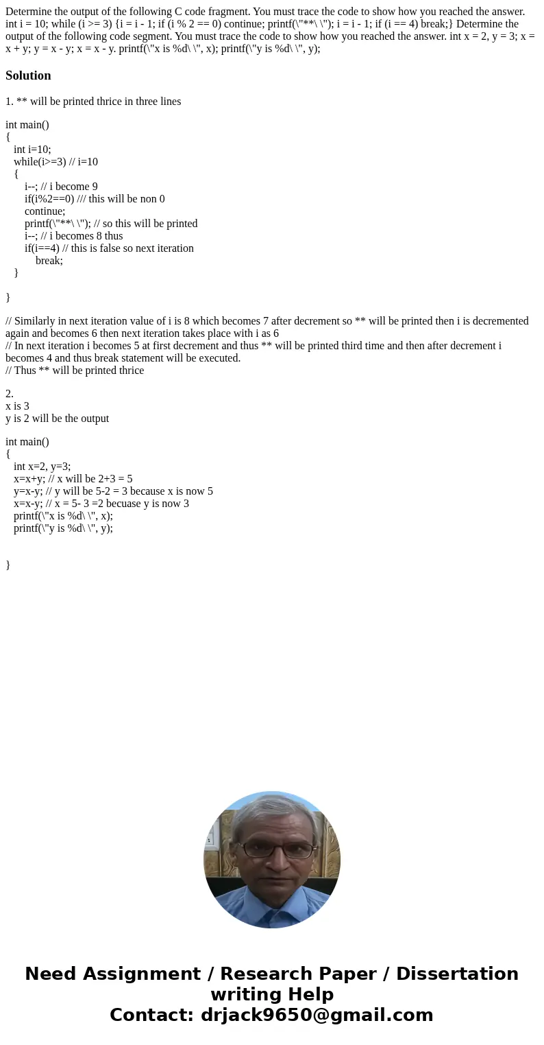 Determine the output of the following C code fragment. You must trace the code to show how you reached the answer. int i = 10; while (i >= 3) {i = i - 1; if  Determine the output of the following C code fragment. You must trace the code to show how you reached the answer. int i = 10; while (i >= 3) {i = i - 1; if