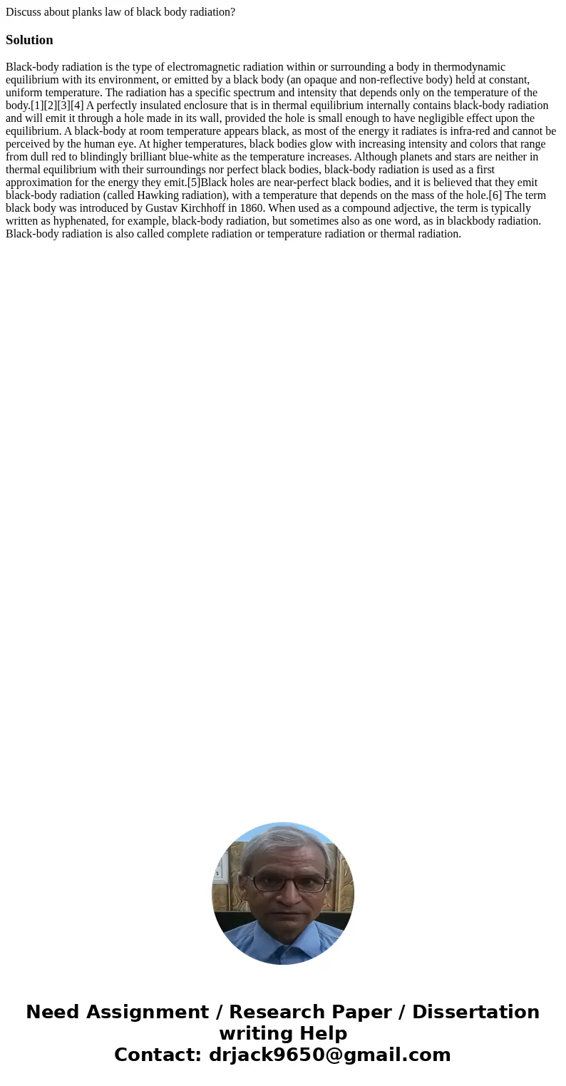Discuss about planks law of black body radiation?SolutionBlack-body radiation is the type of electromagnetic radiation within or surrounding a body in thermodyn