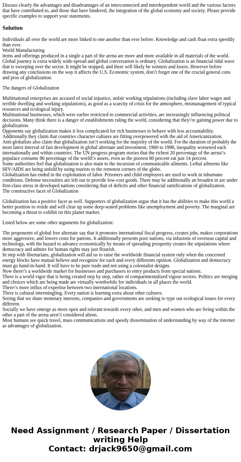 Discuss clearly the advantages and disadvantages of an interconnected and interdependent world and the various factors that have contributed to, and those that  Discuss clearly the advantages and disadvantages of an interconnected and interdependent world and the various factors that have contributed to, and those that
