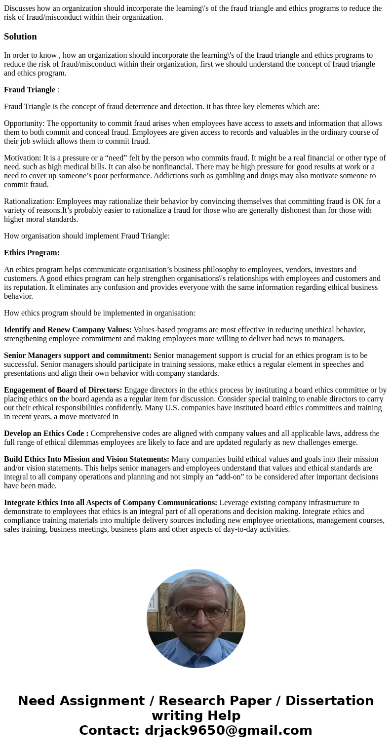 Discusses how an organization should incorporate the learning\'s of the fraud triangle and ethics programs to reduce the risk of fraud/misconduct within their o