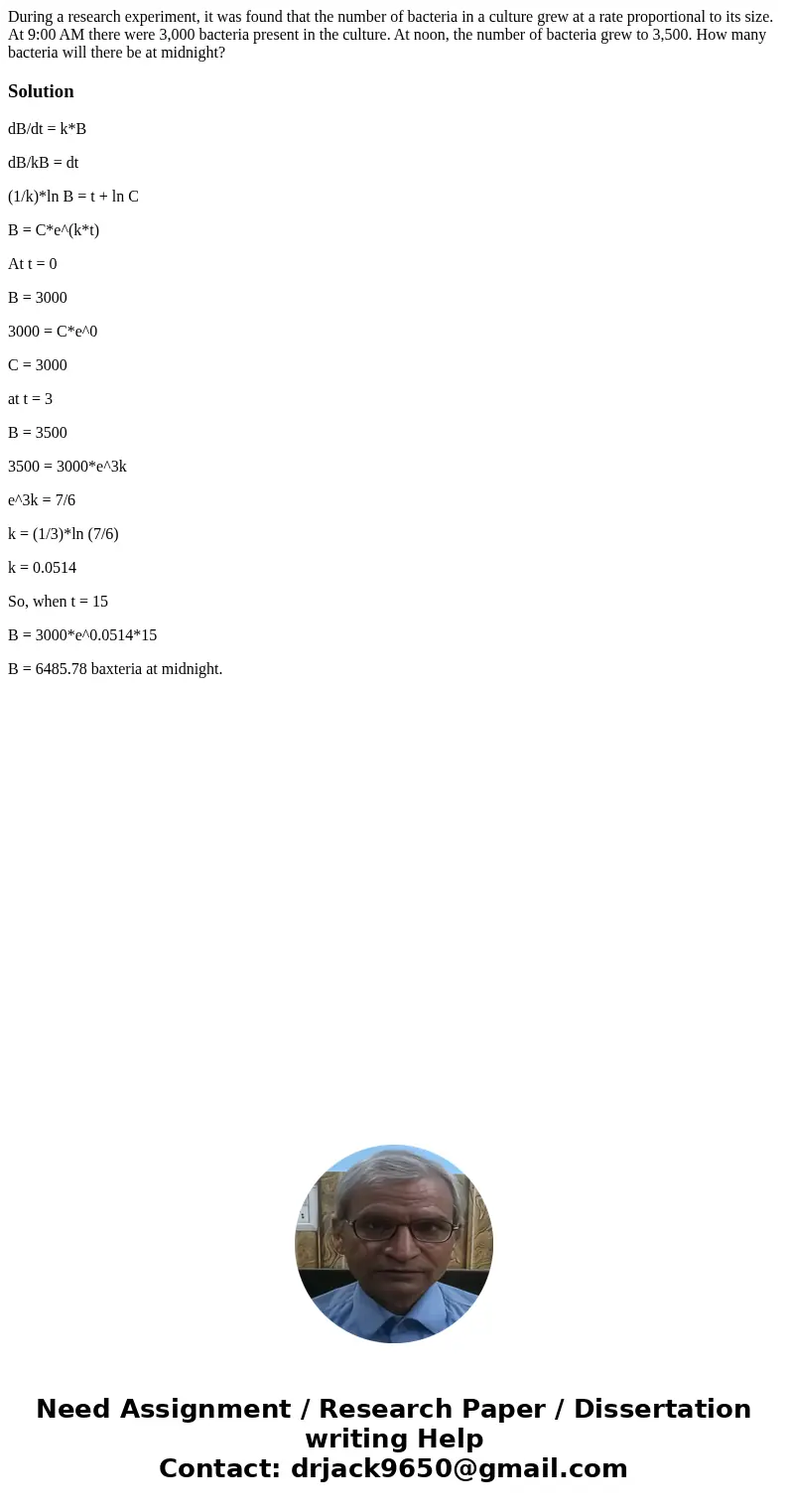 During a research experiment, it was found that the number of bacteria in a culture grew at a rate proportional to its size. At 9:00 AM there were 3,000 bacteri