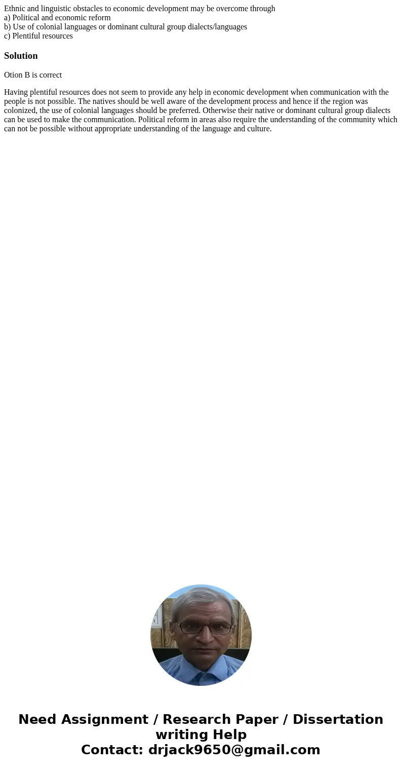 Ethnic and linguistic obstacles to economic development may be overcome through a) Political and economic reform b) Use of colonial languages or dominant cultur
