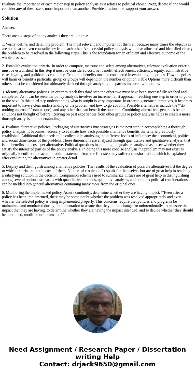 Evaluate the importance of each major step in policy analysis as it relates to political choice. Next, debate if one would consider any of these steps more impo Evaluate the importance of each major step in policy analysis as it relates to political choice. Next, debate if one would consider any of these steps more impo