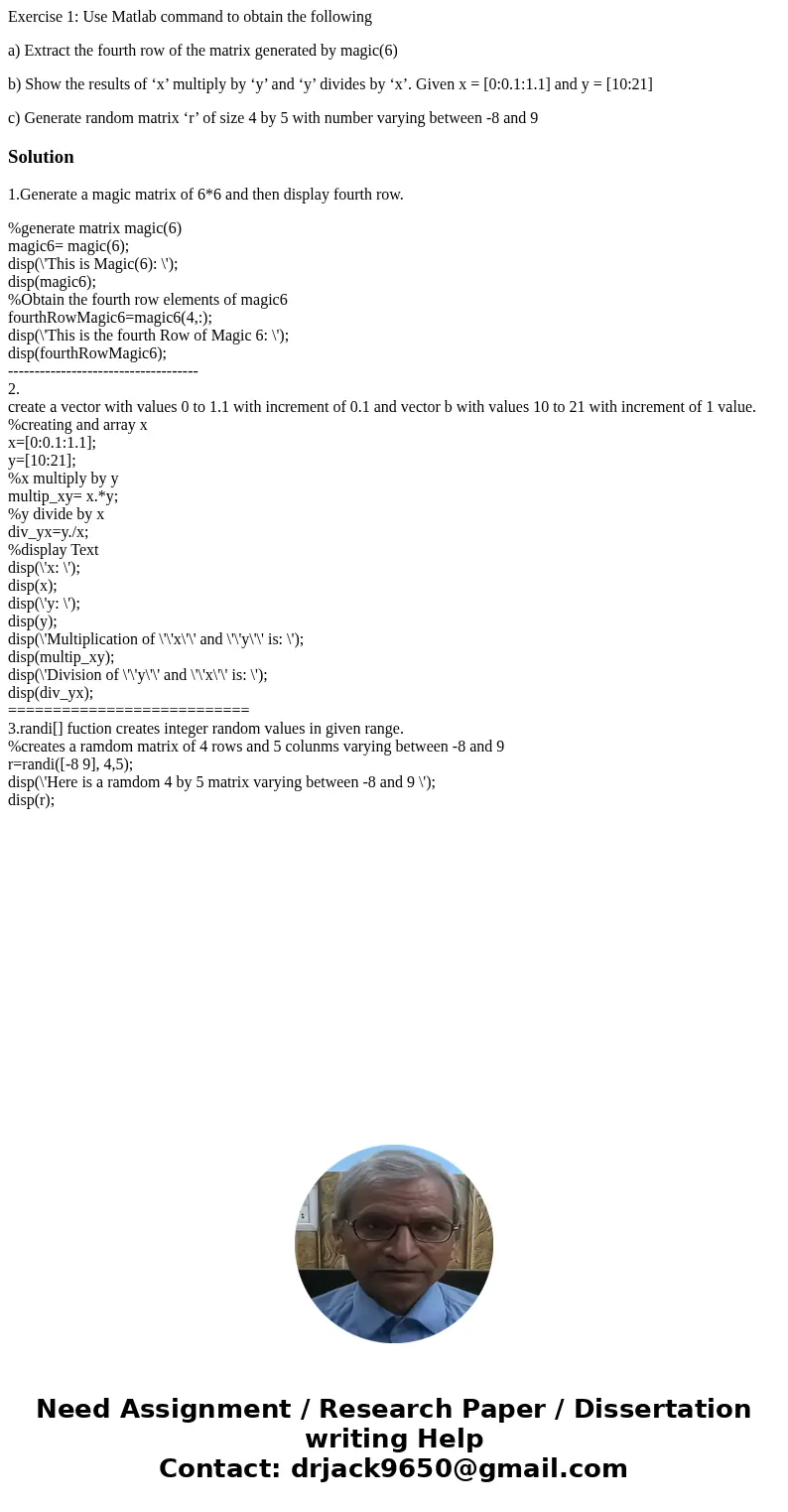 Exercise 1: Use Matlab command to obtain the following a) Extract the fourth row of the matrix generated by magic(6) b) Show the results of ‘x’ multiply by ‘y’  Exercise 1: Use Matlab command to obtain the following a) Extract the fourth row of the matrix generated by magic(6) b) Show the results of ‘x’ multiply by ‘y’